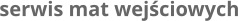 serwis mat wejściowych