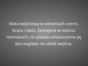 Mata wejściowa w odcieniach czerni, brązu i beżu. Dostępna w sześciu rozmiarach, co ułatwia umieszczenie jej bez względu na układ wejścia.